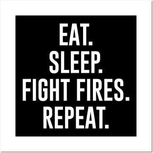 Eat Sleep Fight Fires Repeat Posters and Art